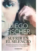 Sufrir En El Silencio - Fischer, Diego