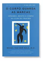 O Corpo Guarda As Marcas: Cérebro, Mente E Corpo Na Cura Do Trauma, De Kolk, Bessel Van Der. Editorial Gmt Editores Ltda.,editora Sextante,editora Sextante, Tapa Mole En Português, 2020