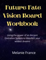 Libro: Future Fate Vision Board Workbook: Using The Power Of