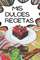 Libro: Mis Dulces Recetas: Libro Para Escribir Recetas De Pa