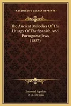 The Ancient Melodies Of The Liturgy Of The Spanish And Po...