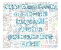 Super Mega Pacote 100mil Imagens Para Quadros Alta Resolução