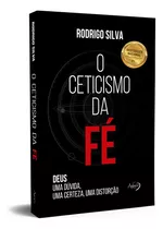 O Ceticismo Da Fé: Deus: Uma Dúvida, Uma Certeza, Uma Distorção, De Silva, Rodrigo. Novo Século Editora E Distribuidora Ltda., Capa Mole Em Português, 2018