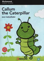 Callum The Caterpillar + Audio Online - Richmond Primary Readers 1, De Cadwallader, Jane. Editorial Santillana, Tapa Blanda En Inglés Internacional, 2009