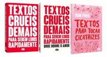 Textos Cruéis Demais Para Serem Lidos Rapidamente 1 E 2 + Textos Para Tocar Cicatrizes - Igor Pires - 3 Livros Físicos