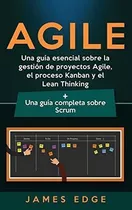 Agile Una Guia Esencial Sobre La Gestion De..., De Edge, Ja. Editorial Bravex Publications En Español