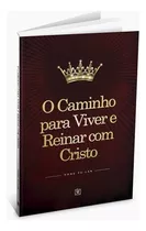 Livro O Caminho Para Viver E Reinar Com Cristo: O Caminho Para Viver E Reinar Com Cristo, De Dong Yu Lan. Editora Arvore Da Vida, Capa Dura Em Português