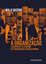 A Organização: A Odebrecht E O Esquema De Corrupção Que Chocou O Mundo, De Gaspar, Malu. Editora Schwarcz Sa, Capa Mole Em Português, 2020