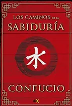 Confucio. Los Caminos De La Sabiduria, De Fúcio. Editorial Del Nuevo Extremo, Tapa Blanda En Español, 2018