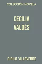 Coleccion Novela. Cecilia Valdes: O La Loma Del Angel
