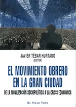 Libro El Movimiento Obrero En La Gran Ciudad De Tebar Javier