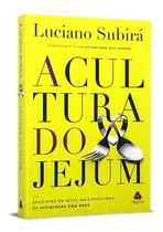 A Cultura Do Jejum: Encontre O Nível Mais Profundo De Intimidade Em Deus, De Luciano Subirá. Série 1 Editora Hagnos, Capa Mole, Edição Lançamento Em Português, 2022