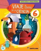 Viaje Al Centro De Las Ciencias 6 - Biciencias - Nacion - Santillana, De Aa. Vv.. Editorial Santillana, Tapa Blanda En Español, 2022