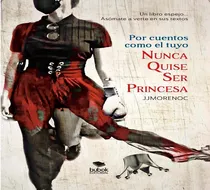 Libro: Por Cuentos Como El Tuyo Nunca Quise Ser Princesa. Mo