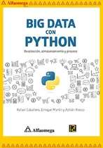 Libro Ao Big Data Con Python - Recolección, Almacenamiento Y Proceso, De Caballero Roldán, Rafael. Editorial Alfaomega Grupo Editor, Tapa Blanda, Edición 1 En Español, 2018