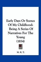 Libro Early Days Or Scenes Of My Childhood: Being A Serie...