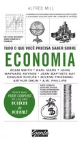 Tudo O Que Você Precisa Saber Sobre Economia: Um Curso Intensivo Sobre Dinheiro E Finanças, De Mill, Alfred. Editora Gente Livraria E Editora Ltda., Capa Mole Em Português, 2017