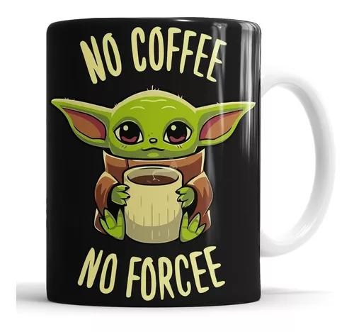 Taza Baby Yoda No Coffee No Forcee Cer Mica Importada Cuotas Sin