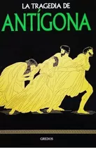 La Tragedia De Antigona - Mitologia Gredos - Tapa Dura