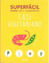 Superfacil Casi Vegetariano Cocina Con 5 - 6 Ingredientes.. 