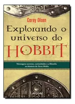 Explorando O Universo Do Hobbit: Mensagens Secretas, Curiosidades E A Filosofia Na Historia Da Terra Media, De Corey Olsen. Editora Lafonte, Capa Mole Em Português, 2012