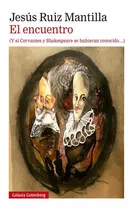 El Encuentro Si Cervantes Y Shakespeare Se Hubieran, De Jesus Ruiz Mantilla. Editorial Galaxia Gutenberg En Español