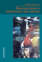Neofascismo E Ideología Del Deseo, De Michel Yves Clouscard