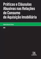 Práticas E Cláusulas Abusivas Nas Relações De Consumo De Aquisição Imobiliária - 01ed/14