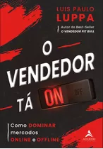 O Vendedor Tá On: Como Dominar Mercados Online E Offline, De Luis Paulo Luppa. Editora Alta Books, Capa Mole Em Português, 2022