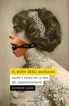 Libro El Buen Sexo Mañana. Mujer Y Deseo En La Era Del Cons