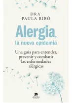 Alergia, La Nueva Epidemia, De Ribo; Paula. Alienta Editorial, Tapa Blanda, Edición 1 En Español, 2023