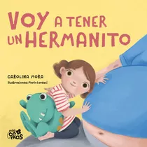 Voy A Tener Un Hermanito!, De Mora, Carolina. Editorial Ateneo, Tapa Dura En Español, 2021