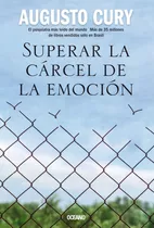 Superar La Cárcel De La Emoción, De Cury, Augusto., Vol. 1.0. Editorial Oceano, Tapa Blanda, Edición 1.0 En Español, 2023