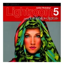 Livro Adobe Photoshop Lightroom 5 Para Fotógrafos Digitais