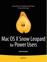 Mac Os X Snow Leopard For Power Users : Advanced Capabilities And Techniques, De Scott Granneman. Editorial Springer-verlag Berlin And Heidelberg Gmbh & Co. Kg, Tapa Blanda En Inglés