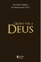 Quero Ver A Deus, De Frei Maria-eugênio Do Menino Jesus. Editora Vozes Ltda., Capa Dura Em Português, 2015