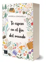 Libro Te Espero En El Fin Del Mundo - Andrea Longarela - Crossbooks Argentina