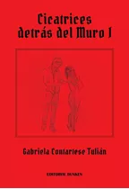 Cicatrices Detrás Del Muro I, De Tartese Tulian, Gabriela Mabel. Editorial Dunken, Tapa Blanda, Edición 1 En Español, 2022