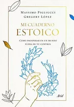 Mi Cuaderno Estoico - Massimo Pigliucci Y Gregory Lopez