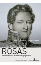 Raúl Fradkin Y Jorge Gelman Juan Manuel De Rosas Editorial Edhasa