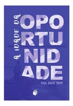 A Idade Da Oportunidade - Paul Tripp - Ebr