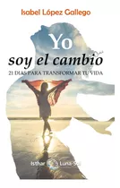 Libro: Yo Soy El Cambio. López Gallego, Isabel. Isthar Luna-