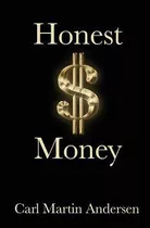 Honest Money : The Secret Life Of Money And Banks - Carl ...