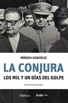 La Conjura. Los Mil Y Un Días Del Golpe, De Mónica González. Editorial Catalonia, Tapa Tapa Rústica En Español