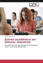 Estres Academico En Futuros Maestros: Escuela Normal Del Est