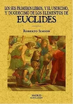 Los Seis Primeros Libros Y El Undecimo Y Duodecimo De Los Elementos, De Euclides. Editorial Maxtor, Tapa Blanda En Español