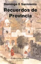 Domingo F. Sarmiento - Recuerdos De Provincia - Libro