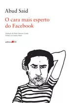 O Cara Mais Esperto Do Facebook, De Said, Abud. Editora 34 Ltda., Capa Mole Em Português, 2016