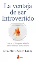 La Ventaja De Ser Introvertido, De Marti Olsen Laney, Pedro Ruiz De Luna Gonzalez, Marti Olsen Laney, Pedro Ruiz De Luna Gonzalez. Editorial Sirio En Español