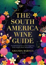 South America Wine Guide, The, De Barnes Amanda. Editorial Varios-autor, Tapa Blanda, Edición 1 En Español